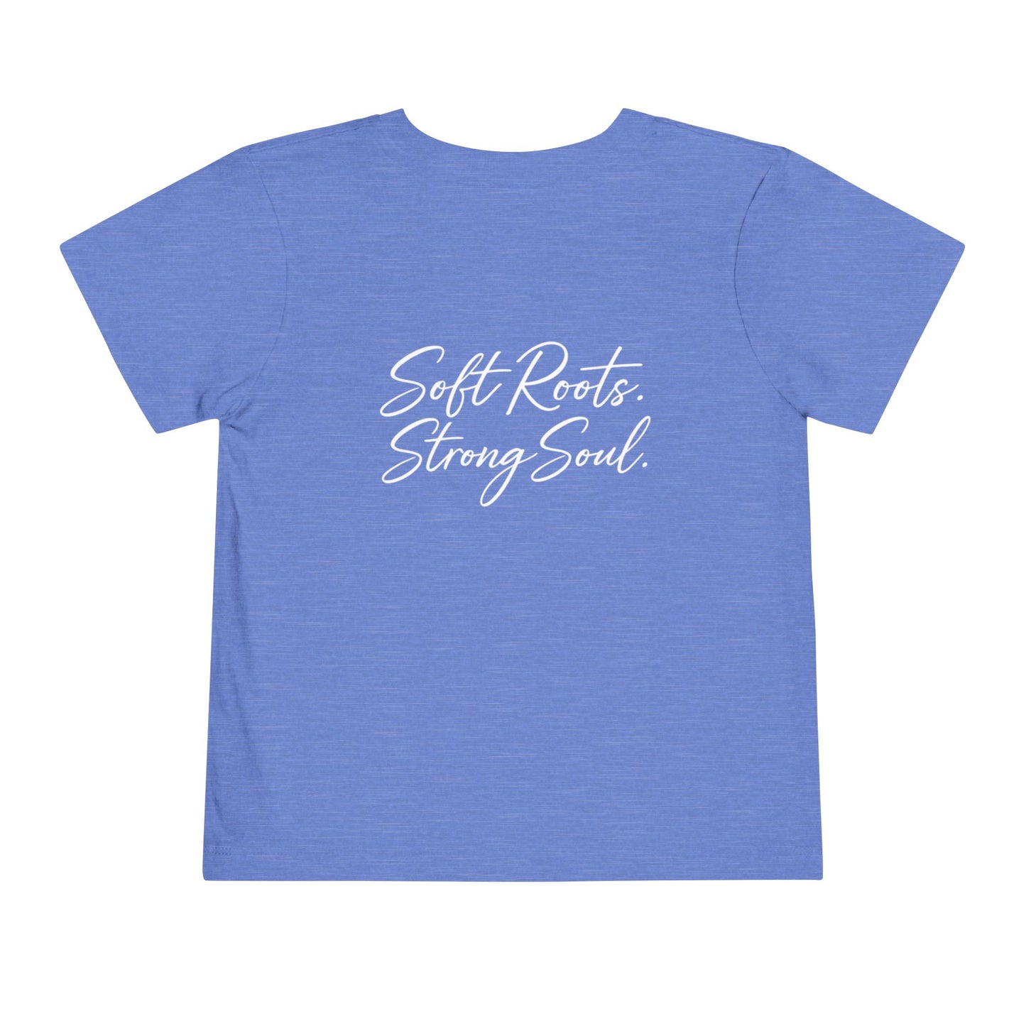 Toddler Tee — "Soft Roots. Strong Soul." Graphic Kids T-Shirt