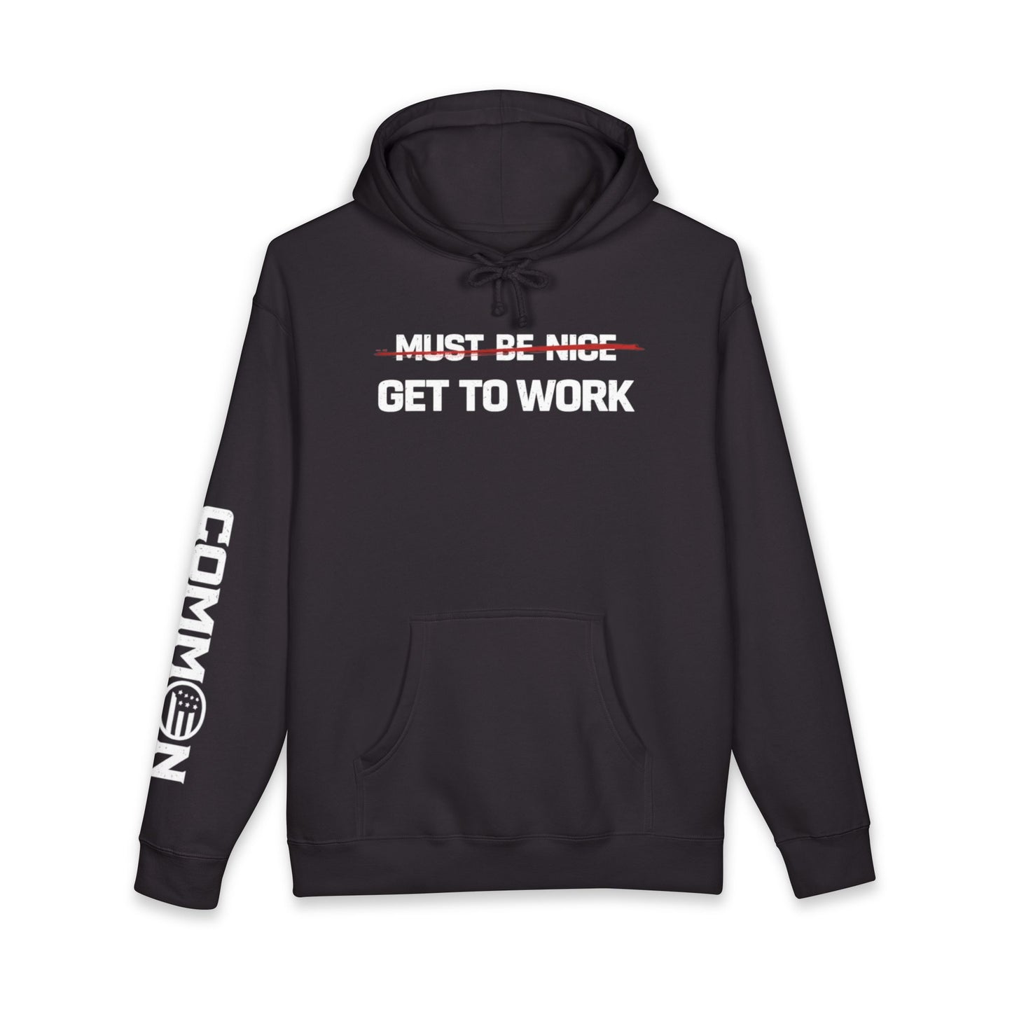 Get to Work Hoodie — 'Must Be Nice' Crossed Out Motivational Work Hoodie