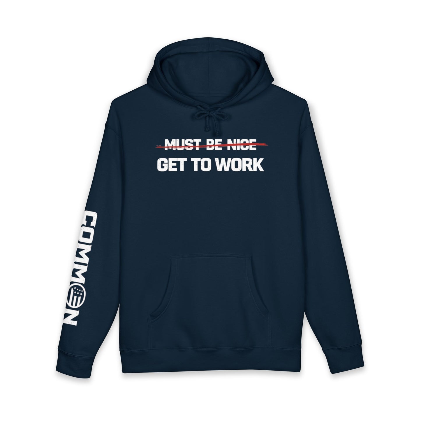 Get to Work Hoodie — 'Must Be Nice' Crossed Out Motivational Work Hoodie