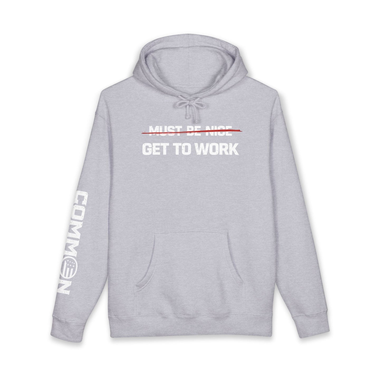 Get to Work Hoodie — 'Must Be Nice' Crossed Out Motivational Work Hoodie