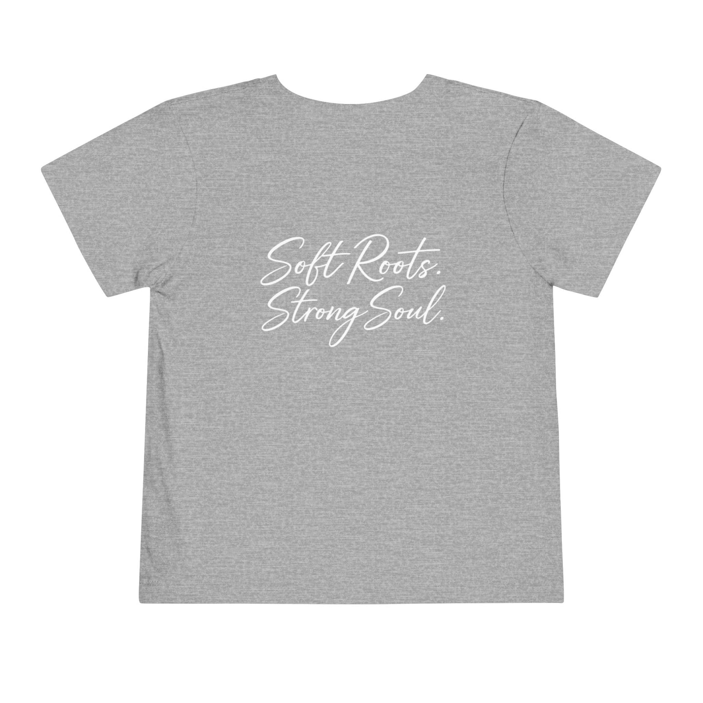 Toddler Tee — "Soft Roots. Strong Soul." Graphic Kids T-Shirt