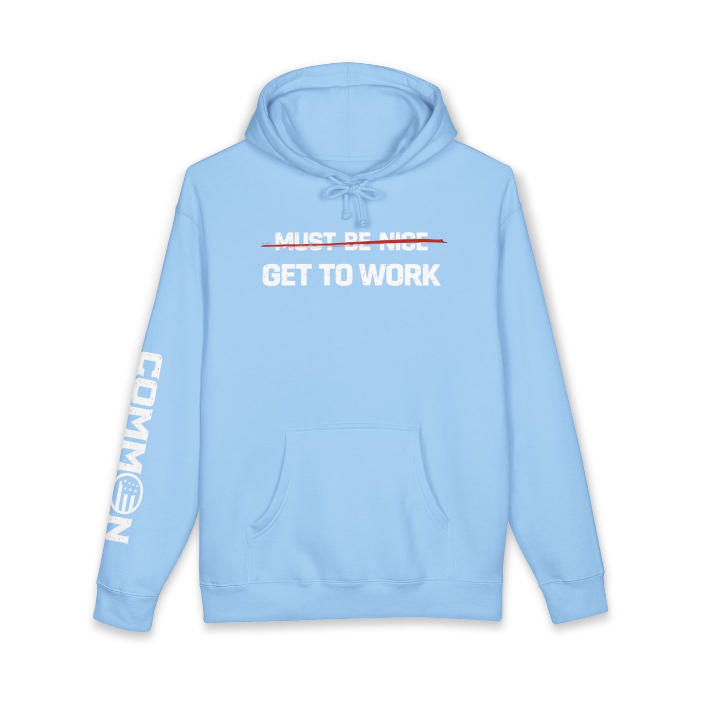 Get to Work Hoodie — 'Must Be Nice' Crossed Out Motivational Work Hoodie