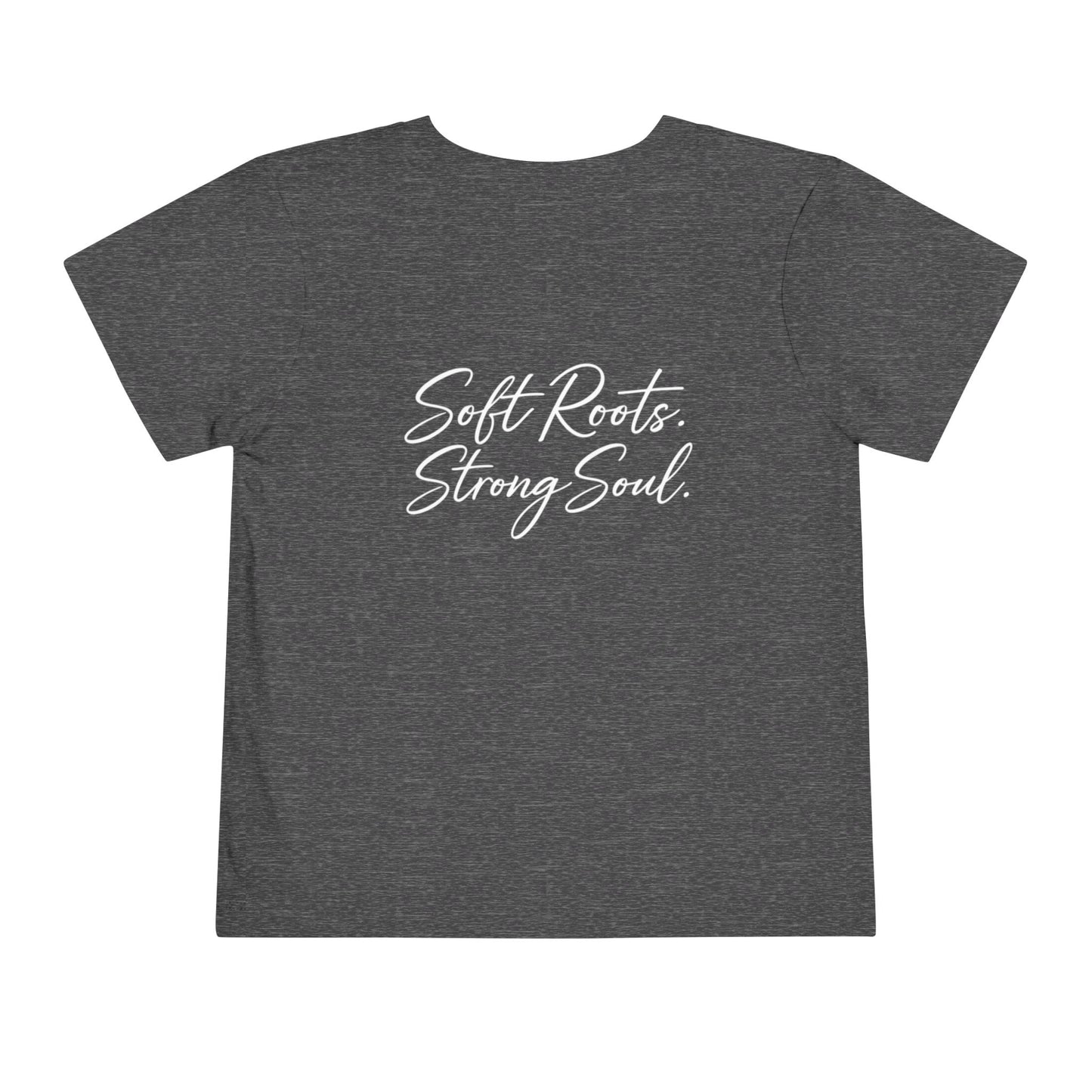 Toddler Tee — "Soft Roots. Strong Soul." Graphic Kids T-Shirt
